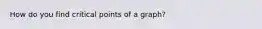 How do you find critical points of a graph?