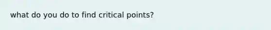 what do you do to find critical points?