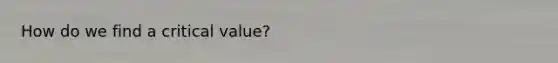 How do we find a critical value?