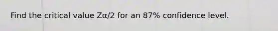 Find the critical value Zα/2 for an 87% confidence level.