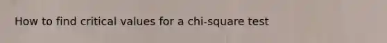 How to find critical values for a chi-square test