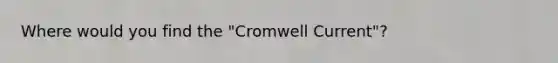 Where would you find the "Cromwell Current"?