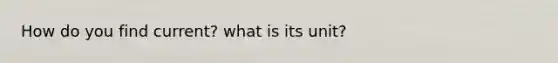 How do you find current? what is its unit?