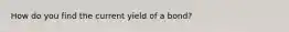 How do you find the current yield of a bond?