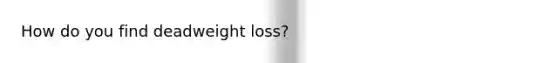 How do you find deadweight loss?