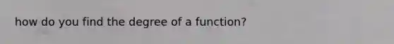 how do you find the degree of a function?