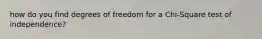 how do you find degrees of freedom for a Chi-Square test of independence?