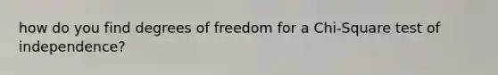 how do you find degrees of freedom for a Chi-Square test of independence?