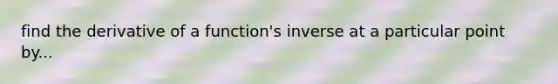 find the derivative of a function's inverse at a particular point by...