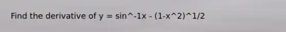 Find the derivative of y = sin^-1x - (1-x^2)^1/2