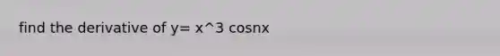 find the derivative of y= x^3 cosnx