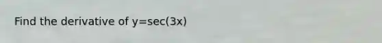 Find the derivative of y=sec(3x)