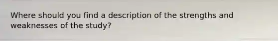 Where should you find a description of the strengths and weaknesses of the study?