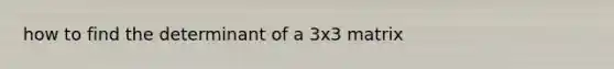 how to find the determinant of a 3x3 matrix