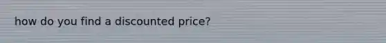 how do you find a discounted price?