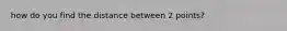 how do you find the distance between 2 points?