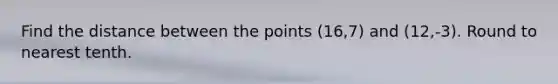 Find the distance between the points (16,7) and (12,-3). Round to nearest tenth.