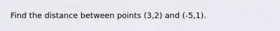 Find the distance between points (3,2) and (-5,1).