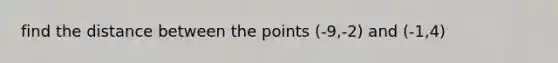 find the distance between the points (-9,-2) and (-1,4)