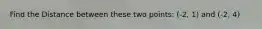 Find the Distance between these two points: (-2, 1) and (-2, 4)