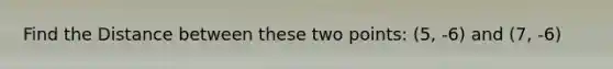 Find the Distance between these two points: (5, -6) and (7, -6)