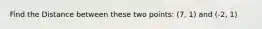 Find the Distance between these two points: (7, 1) and (-2, 1)
