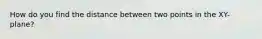 How do you find the distance between two points in the XY-plane?