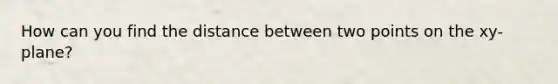 How can you find the <a href='https://www.questionai.com/knowledge/k08W5QK0CL-distance-between-two-points' class='anchor-knowledge'>distance between two points</a> on the xy-plane?