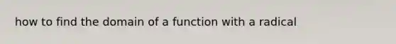 how to find the domain of a function with a radical