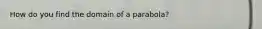 How do you find the domain of a parabola?