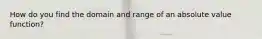 How do you find the domain and range of an absolute value function?