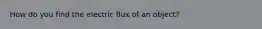 How do you find the electric flux of an object?