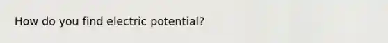 How do you find electric potential?