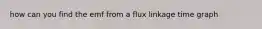 how can you find the emf from a flux linkage time graph