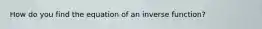 How do you find the equation of an inverse function?