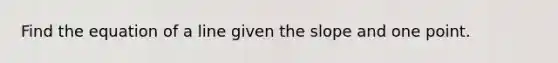 Find the equation of a line given the slope and one point.