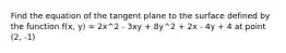 Find the equation of the tangent plane to the surface defined by the function f(x, y) = 2x^2 - 3xy + 8y^2 + 2x - 4y + 4 at point (2, -1)