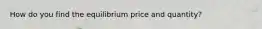 How do you find the equilibrium price and quantity?