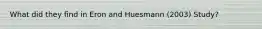 What did they find in Eron and Huesmann (2003) Study?