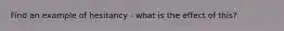 Find an example of hesitancy - what is the effect of this?
