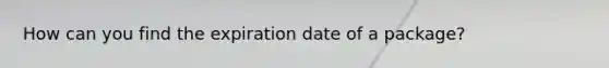 How can you find the expiration date of a package?