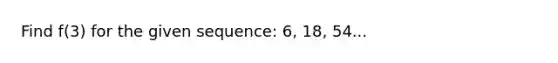 Find f(3) for the given sequence: 6, 18, 54...