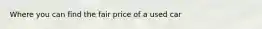 Where you can find the fair price of a used car