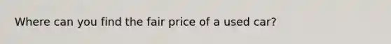 Where can you find the fair price of a used car?