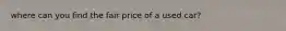 where can you find the fair price of a used car?
