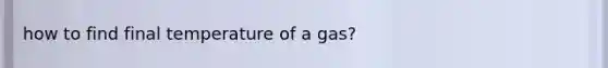 how to find final temperature of a gas?