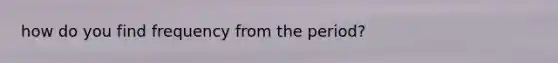 how do you find frequency from the period?
