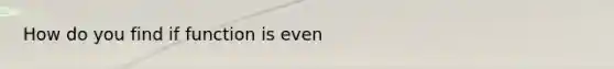 How do you find if function is even