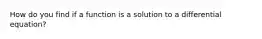 How do you find if a function is a solution to a differential equation?