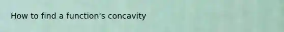 How to find a function's concavity